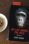 My Life Among the Apes by Cary Fagan