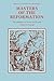 Masters of the Reformation:...