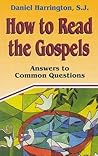 How to Read the Gospels: Answers to Common Questions How to Read the Gospels: Answers to Common Questions