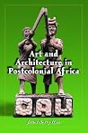 Art and Architecture in Postcolonial Africa Art and Architecture in Postcolonial Africa