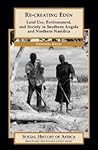 Re-creating Eden: Land Use, Environment, and Society in Southern Angola and Northern Namibia (Social History of Africa Series)