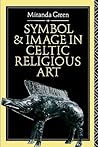 Symbol and Image in Celtic Religious Art Symbol and Image in Celtic Religious Art