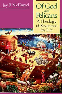 Of God and Pelicans: A Theology of Reverence for Life (Paperback)