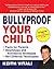 Bullyproof Your Child: An Expert's Advice on Teaching Children to Defend Themselves