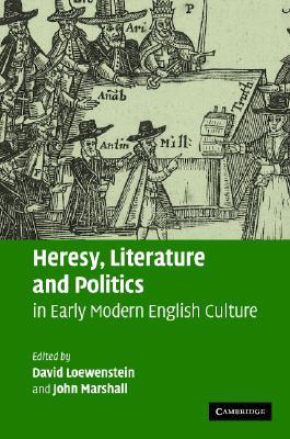 Heresy, Literature and Politics in Early Modern English Culture (Hardcover)