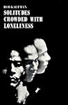 Solitudes Crowded With Loneliness by Bob Kaufman