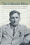 The Callendar Effect: The Life and Work of Guy Stewart Callendar (1898-1964), The Scientist Who Established the Carbon Dioxide Theory of Climate Change