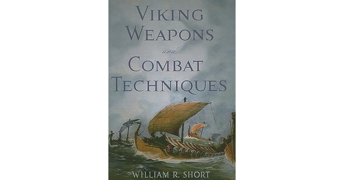 Viking Weapons and Combat Techniques by William R. Short