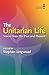 The Unitarian Life by Stephen Lingwood