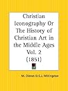 Christian Iconography or The History of Christian Art in the Middle Ages Part 2