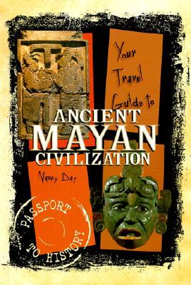 Your Travel Guide to Ancient Mayan Civilization (Passport to History)