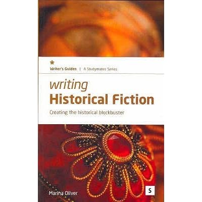 Writing Historical Fiction Creating The Historical Blockbuster By Marina Oliver