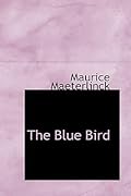 The Blue Bird: a Fairy Play in Six Acts