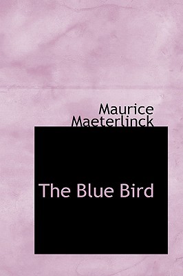 The Blue Bird: a Fairy Play in Six Acts (Paperback)