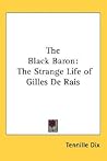 The Black Baron: The Strange Life of Gilles De Rais The Black Baron: The Strange Life of Gilles De Rais