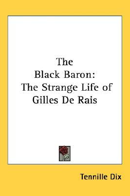 The Black Baron: The Strange Life of Gilles De Rais