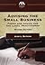 Advising the Small Business: Forms and Advice for the Legal Practictioner