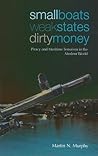 Small Boats, Weak States, Dirty Money by Martin   Murphy