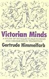 Victorian Minds: A Study of Intellectuals in Crisis and Ideologies in Transition