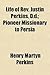 Life of REV. Justin Perkins, D.D.; Pioneer Missionary to Persia