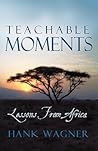 Teachable Moments: Lessons from Africa Teachable Moments: Lessons from Africa