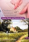 Children's Literature Remembered: Issues, Trends, and Favorite Books