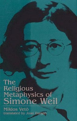 The Religious Metaphysics of Simone Weil (Suny Series, Simone Weil Studies)