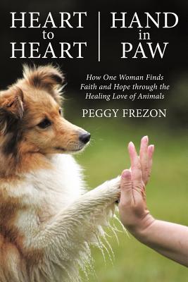 Heart to Heart, Hand in Paw: How One Woman Finds Faith and Hope Through the Healing Love of Animals (Paperback)