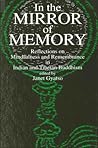 In the Mirror of Memory: Reflections on Mindfulness and Remembrance in Indian and Tibetan Buddhism (Suny Series in Buddhist Studies) In the Mirror of Memory: Reflections on Mindfulness and Remembrance in Indian and Tibetan Buddhism (Suny Series in Buddhist Studies)