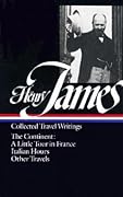 Collected Travel Writings: The Continent: A Little Tour in France / Italian Hours / Other Travels