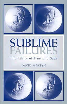 Sublime Failures: The Ethics of Kant and Sade (Kritik)