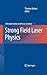 Strong Field Laser Physics (Springer Series in Optical Sciences, 134)
