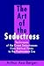 The Art of the Seductress: Techniques of the Great Seductresses from Biblical Times to the Postmodern Era