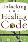Unlocking the Healing Code: Discover the 7 Keys to Unlimited Healing Power Unlocking the Healing Code: Discover the 7 Keys to Unlimited Healing Power