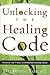 Unlocking the Healing Code: Discover the 7 Keys to Unlimited Healing Power