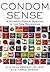 Condom Sense: A Guide to Se...