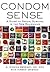 Condom Sense: A Guide to Sexual Survival In The New Millennium