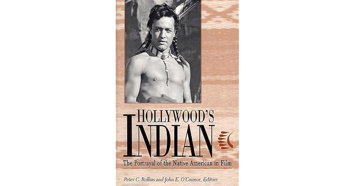 Hollywood's Indian: The Portrayal of the Native American in Film by