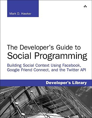 The Developer's Guide to Social Programming: Building Social Context using Facebook, Google Friend Connect, and the Twitter API (Paperback)