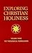 Exploring Christian Holiness, Volume 3: Theological Formulation