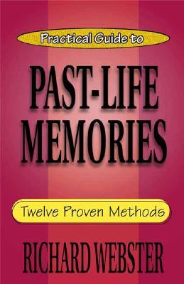 Practical Guide to Past-Life Memories: Twelve Proven Methods (Practical Guide Series, 4)