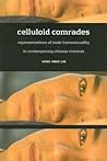 Celluloid Comrades: Representations of Male Homosexuality in Contemporary Chinese Cinemas Celluloid Comrades: Representations of Male Homosexuality in Contemporary Chinese Cinemas