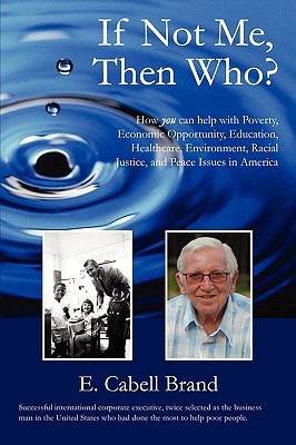 If Not Me, Then Who?: How You Can Help With Poverty, Economic Opportunity, Education, Healthcare, Environment, Racial Justice, and Peace Issues in America (Paperback)