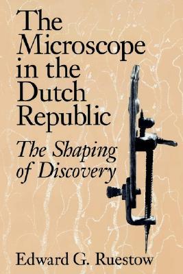 The Microscope in the Dutch Republic: The Shaping of Discovery (Hardcover)