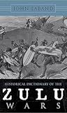Historical Dictionary of the Zulu Wars (Historical Dictionaries of War, Revolution, and Civil Unrest)