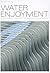 Water Enjoyment: Sustainable Quality, Technology and Design