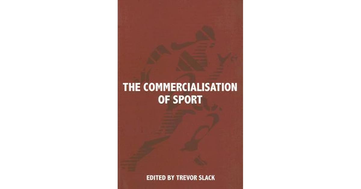 The Commercialisation of Sport by Trevor Slack