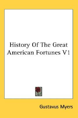 History Of The Great American Fortunes V1 (Paperback)