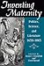 Inventing Maternity by Susan C. Greenfield