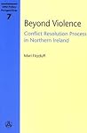 Beyond Violence: Conflict Resolution Process in Northern Ireland (Unu Policy Perspectives, 7)